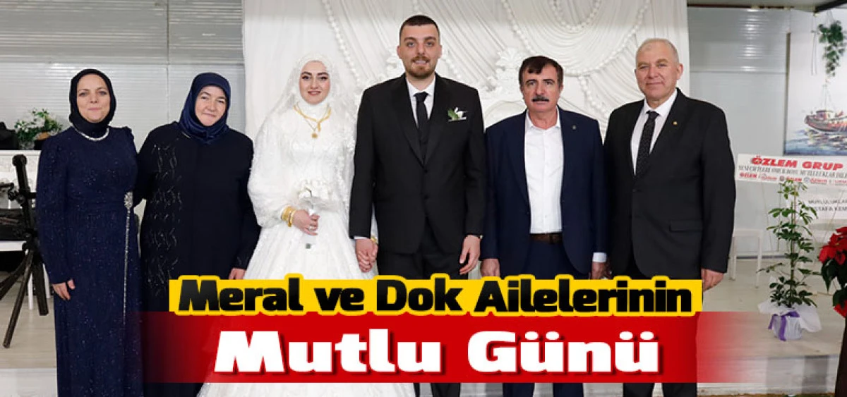Meral ve Dok Ailelerinin Mutlu G&uuml;n&uuml;