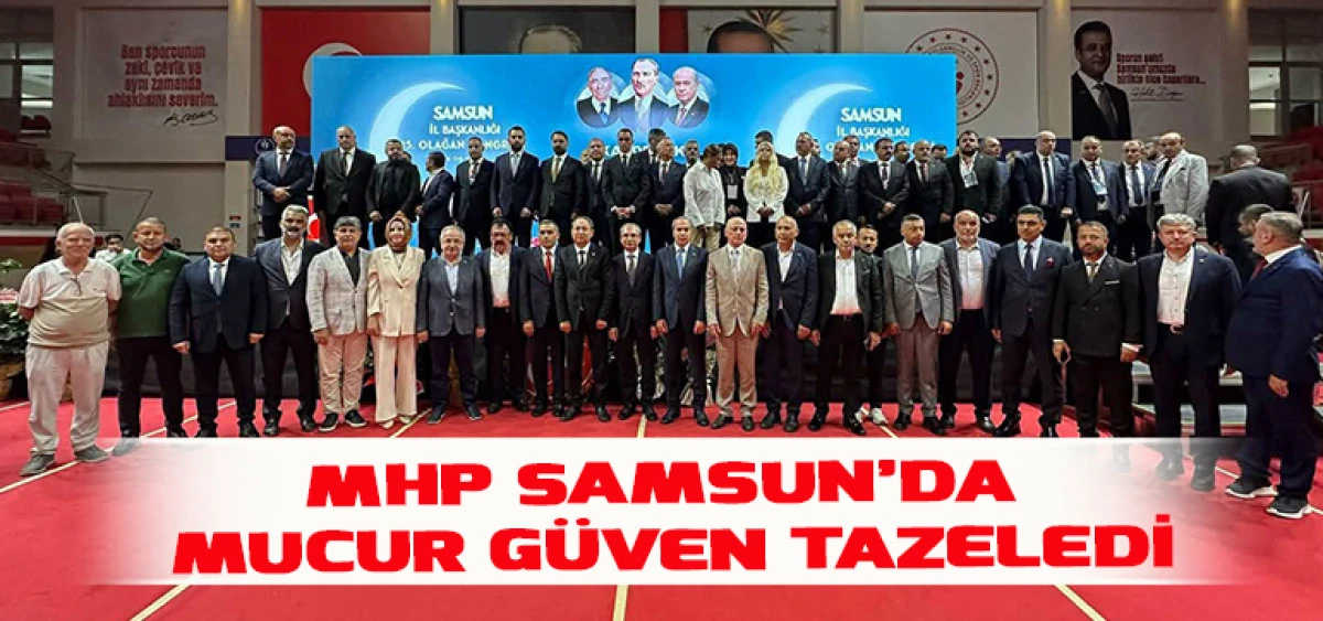 MHP Samsun&rsquo;da Mucur G&uuml;ven Tazeledi