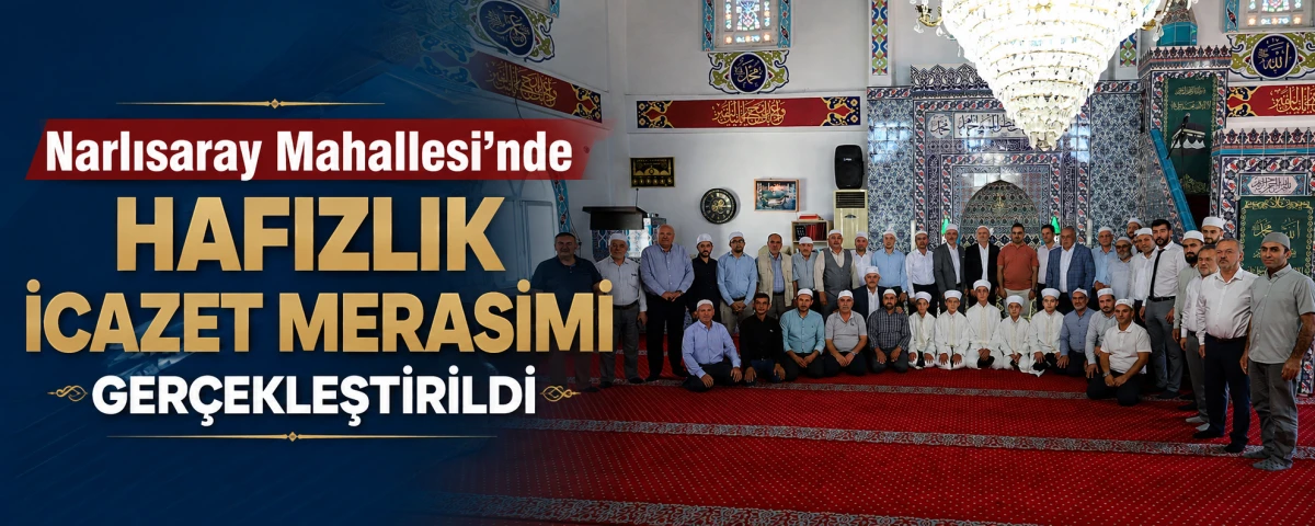 Narlısaray Mahallesi&rsquo;nde Hafızlık İcazet Merasimi Ger&ccedil;ekleştirildi