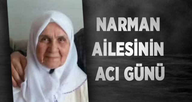 NARMAN AİLESİNİN ACI GÜNÜ