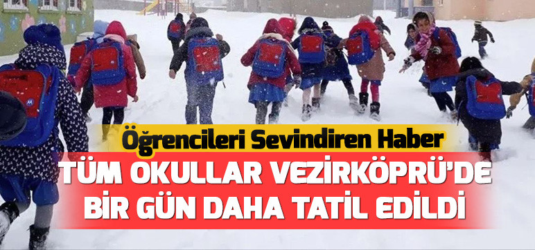 Öğrencileri Sevindiren Haber Tüm Okullar Vezirköprü'de  Bir Gün Daha Tatil Edildi