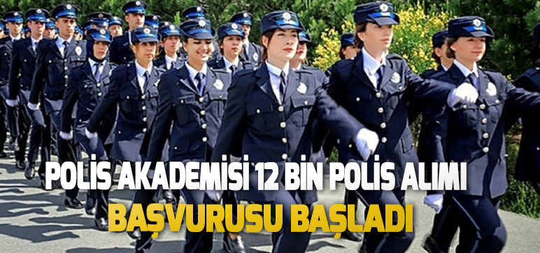 POLİS AKADEMİSİ 12 BİN POLİS ALIMI BAŞVURUSU BAŞLADI