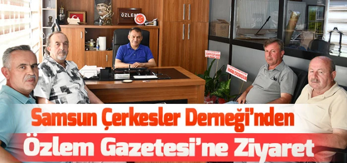 Samsun Çerkesler Derneği’nden Özlem Gazetesi’ne Ziyaret