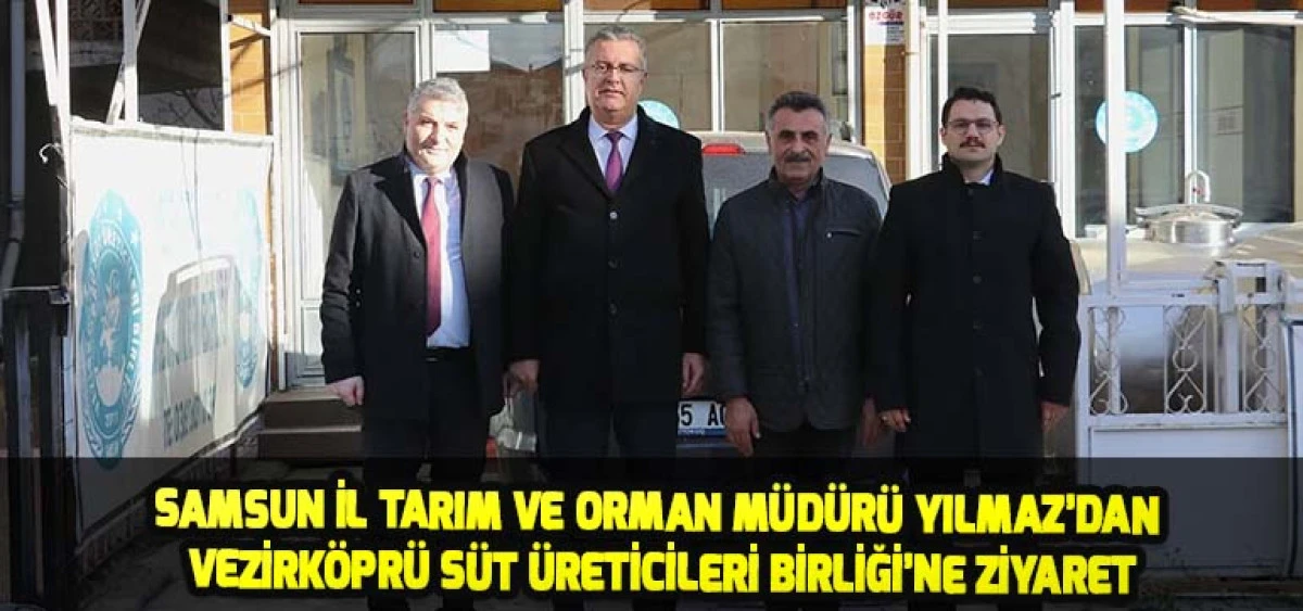 Samsun İl Tarım ve Orman M&uuml;d&uuml;r&uuml; Yılmaz&rsquo;dan Vezirk&ouml;pr&uuml; S&uuml;t &Uuml;reticileri Birliği&rsquo;ne Ziyaret