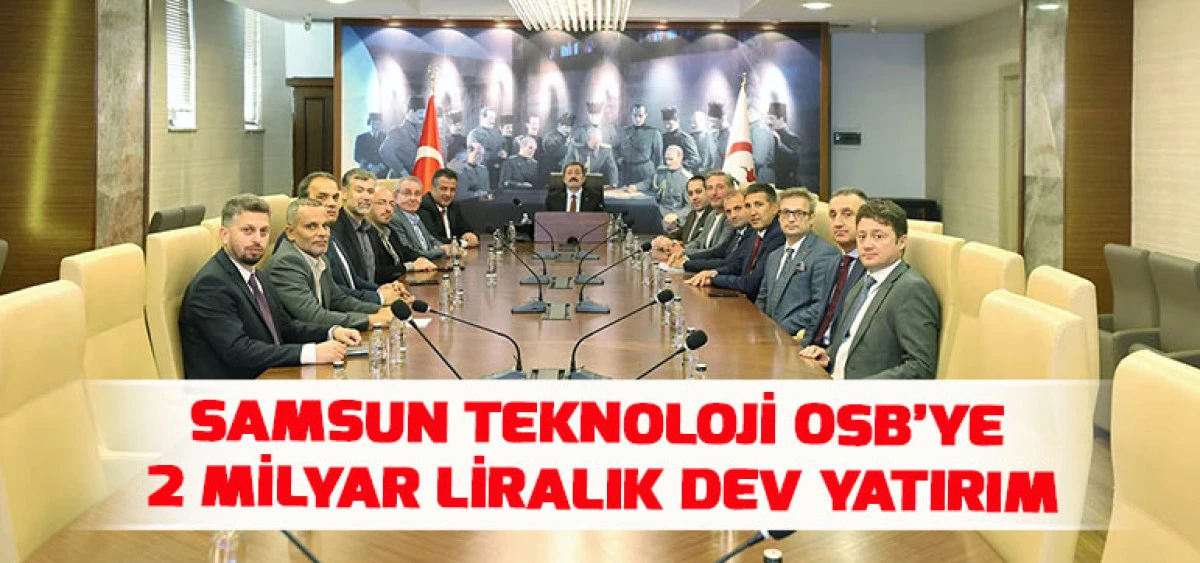 Samsun Teknoloji OSB&rsquo;ye 2 Milyar Liralık Dev Yatırım