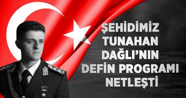 Şehidimiz Tunahan Dağlı’nın Defin Programı netleşti