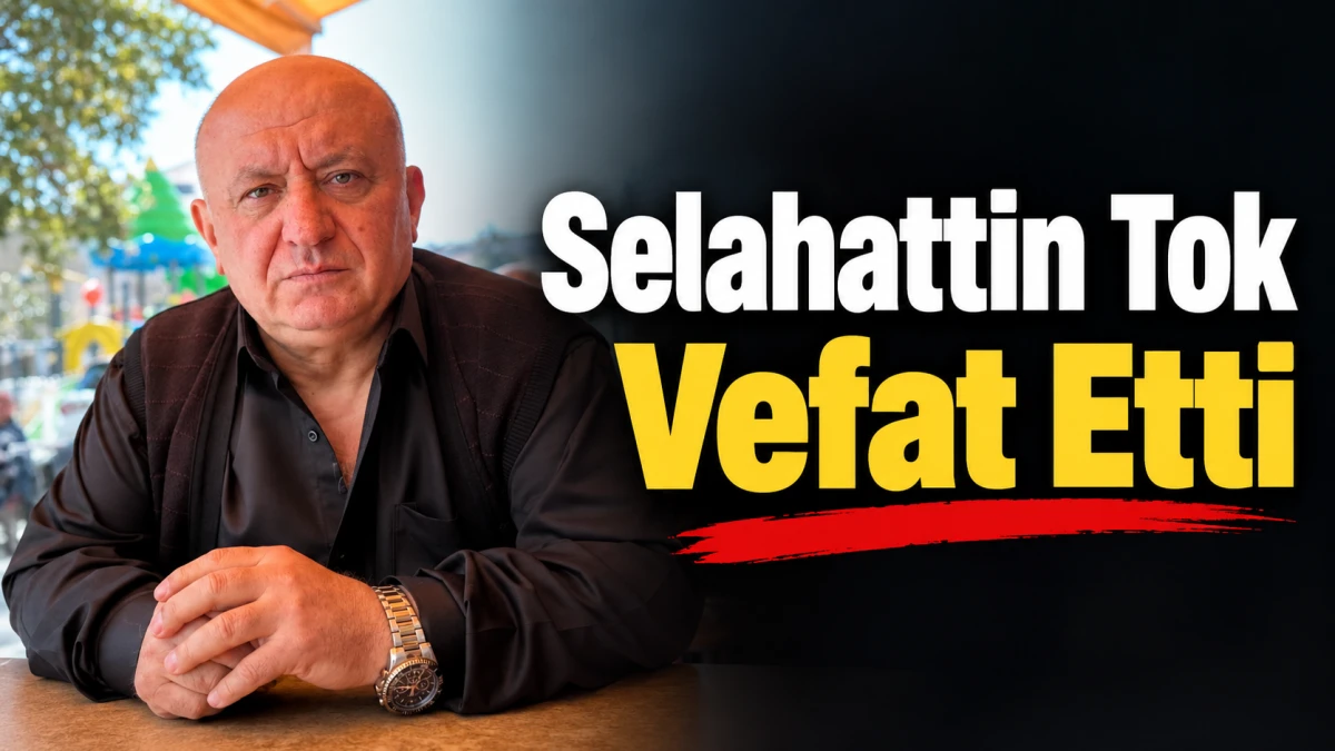Selahattin Tok Vefat Etti