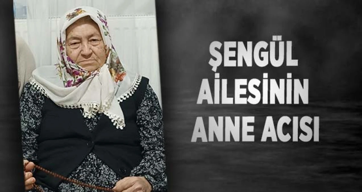 Şengül Ailesinin Anne Acısı