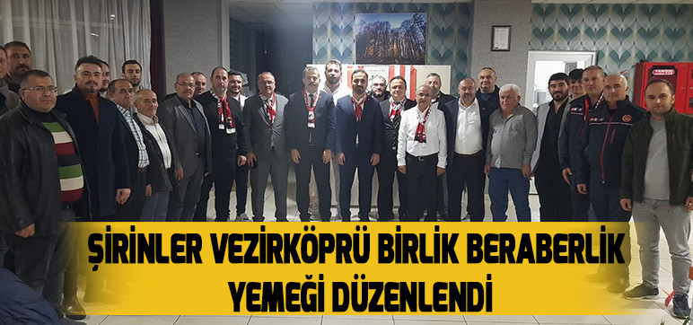 ŞİRİNLER VEZİRKÖPRÜ BİRLİK BERABERLİK YEMEĞİ DÜZENLENDİ