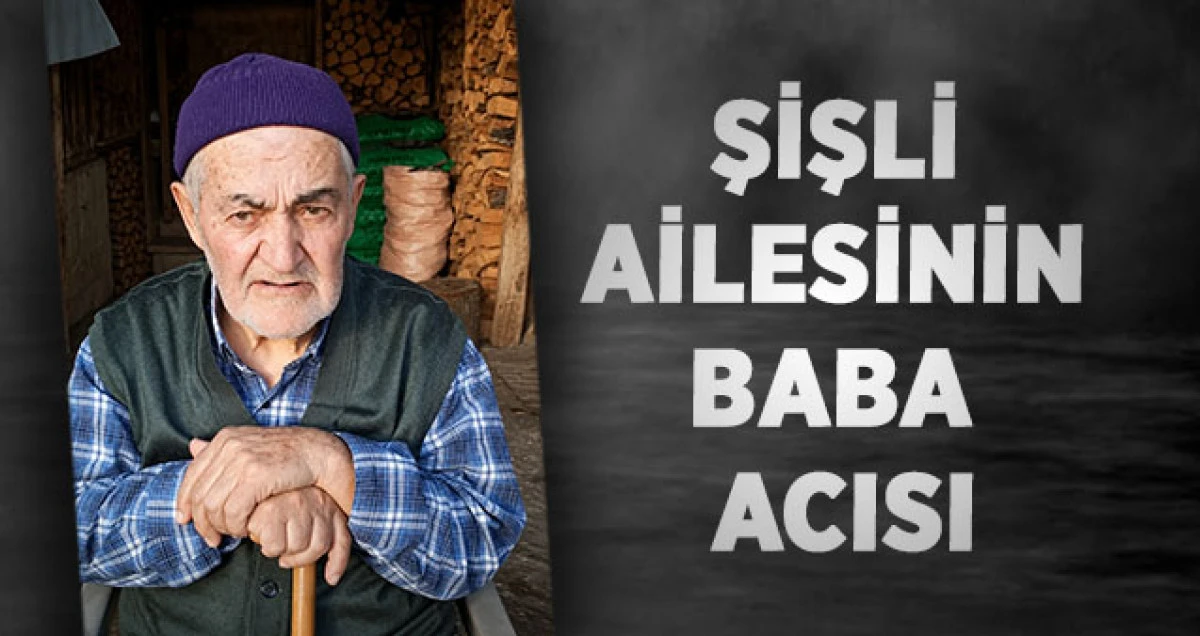 Şişli Ailesinin Baba Acısı