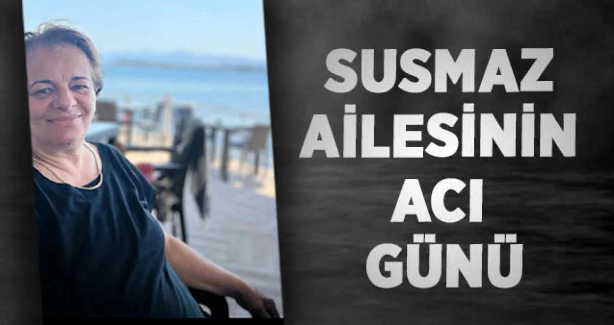 Susmaz Ailesinin Acı G&uuml;n&uuml;