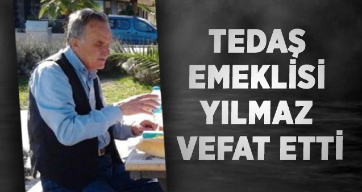 Tedaş Emeklisi Yılmaz Vefat Etti