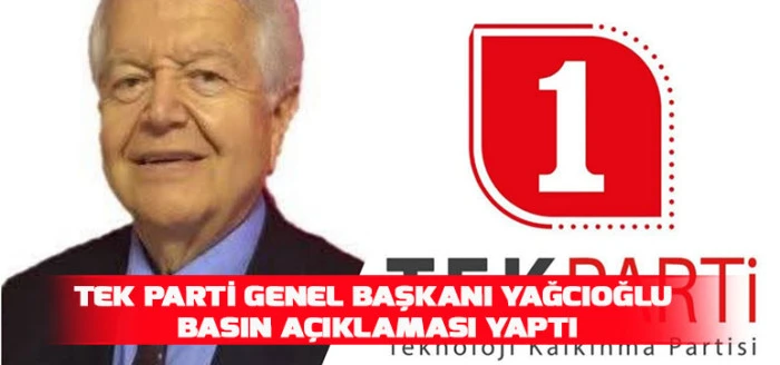 Tek Parti Genel Başkanı Yağcıoğlu Basın A&ccedil;ıklaması Yaptı