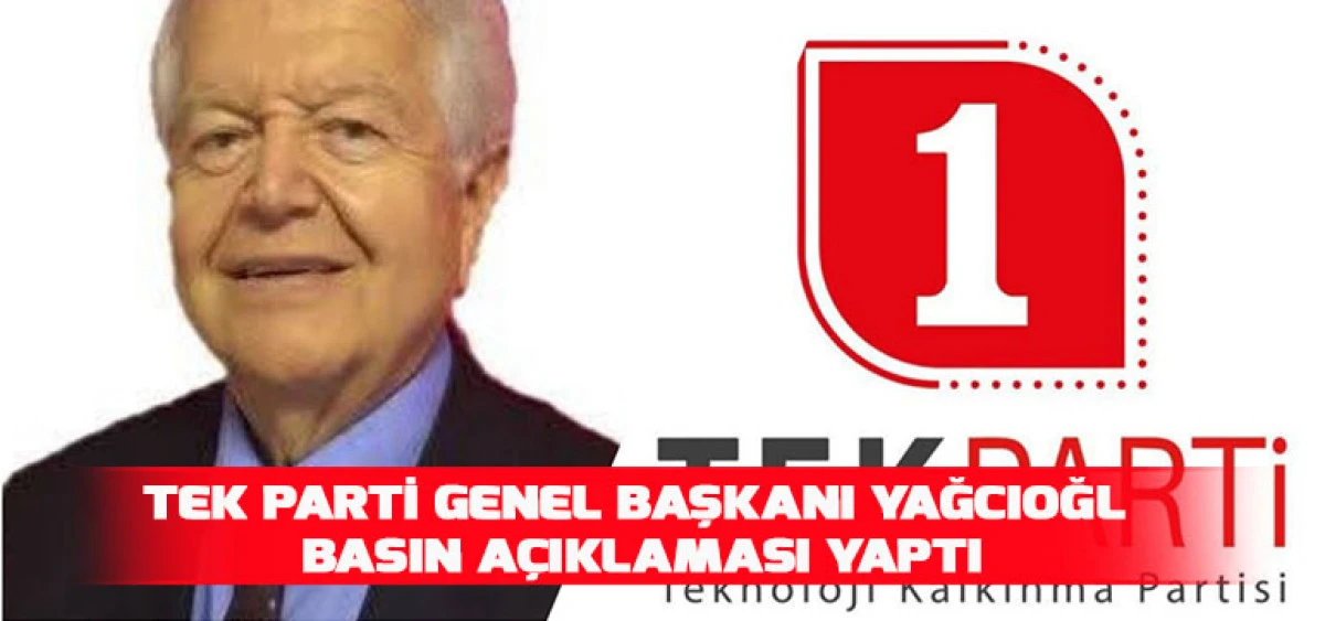 Tek Parti Genel Başkanı Yağcıoğlu Basın A&ccedil;ıklaması Yaptı