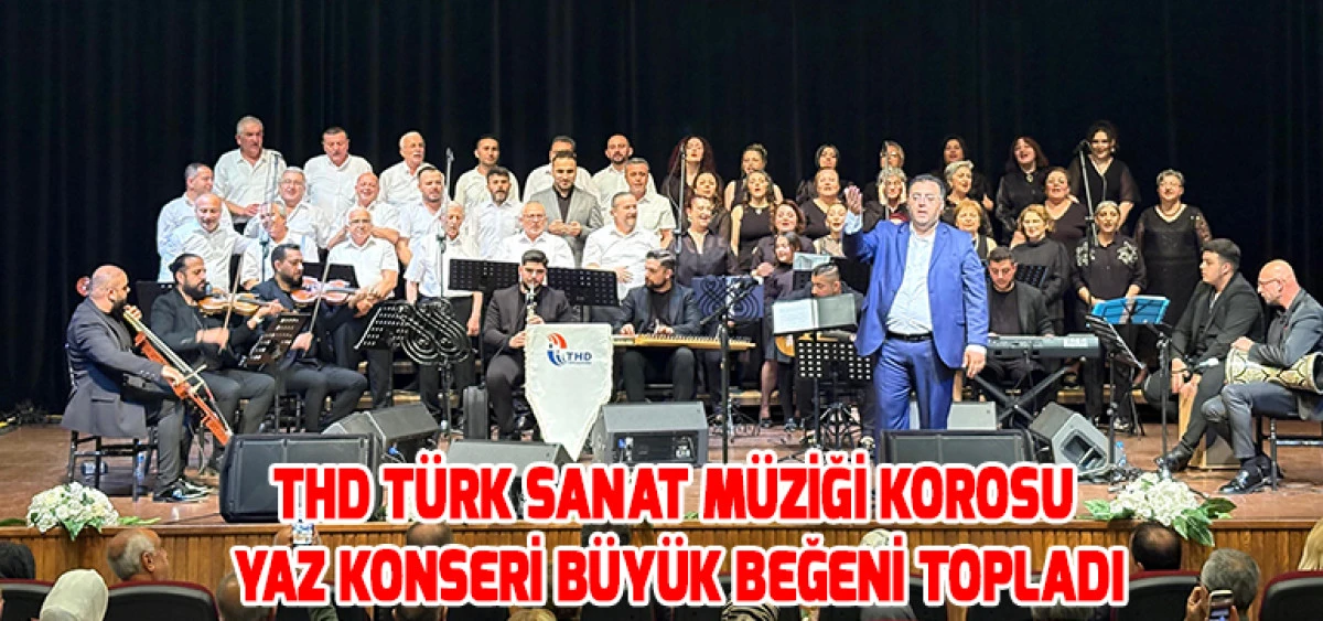 THD T&uuml;rk Sanat M&uuml;ziği Korosu Yaz Konseri B&uuml;y&uuml;k Beğeni Topladı