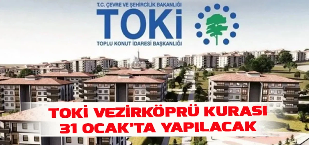 TOKİ Vezirk&ouml;pr&uuml; Kurası 31 Ocak&rsquo;ta Yapılacak