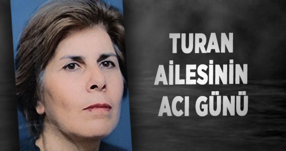 Turan Ailesinin Acı G&uuml;n&uuml;