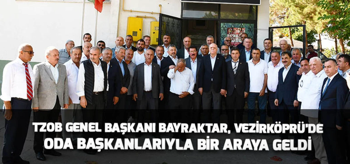 TZOB Genel Başkanı Bayraktar, Vezirköprü’de Oda Başkanlarıyla Bir Araya Geldi