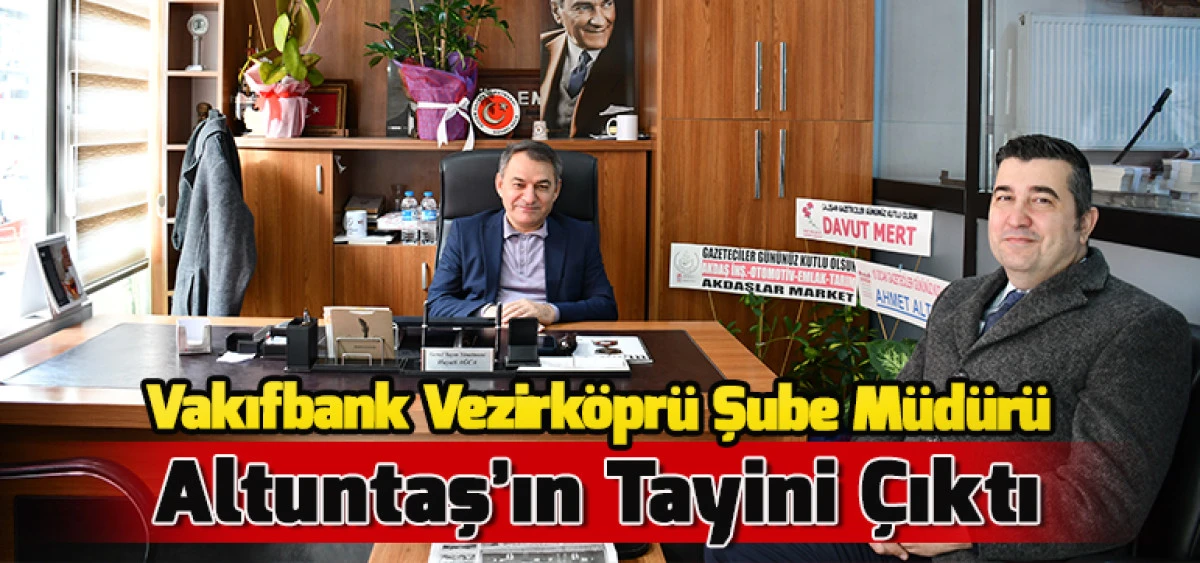 Vakıfbank Vezirk&ouml;pr&uuml; Şube M&uuml;d&uuml;r&uuml; Altuntaş&rsquo;ın Tayini &Ccedil;ıktı