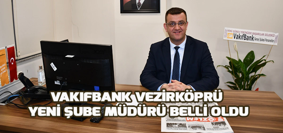 Vakıfbank Vezirk&ouml;pr&uuml; Yeni Şube M&uuml;d&uuml;r&uuml; Belli Oldu