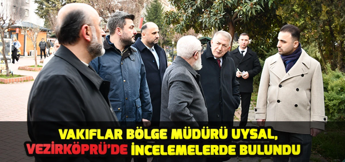 Vakıflar B&ouml;lge M&uuml;d&uuml;r&uuml; Uysal, Vezirk&ouml;pr&uuml;&rsquo;de İncelemelerde Bulundu