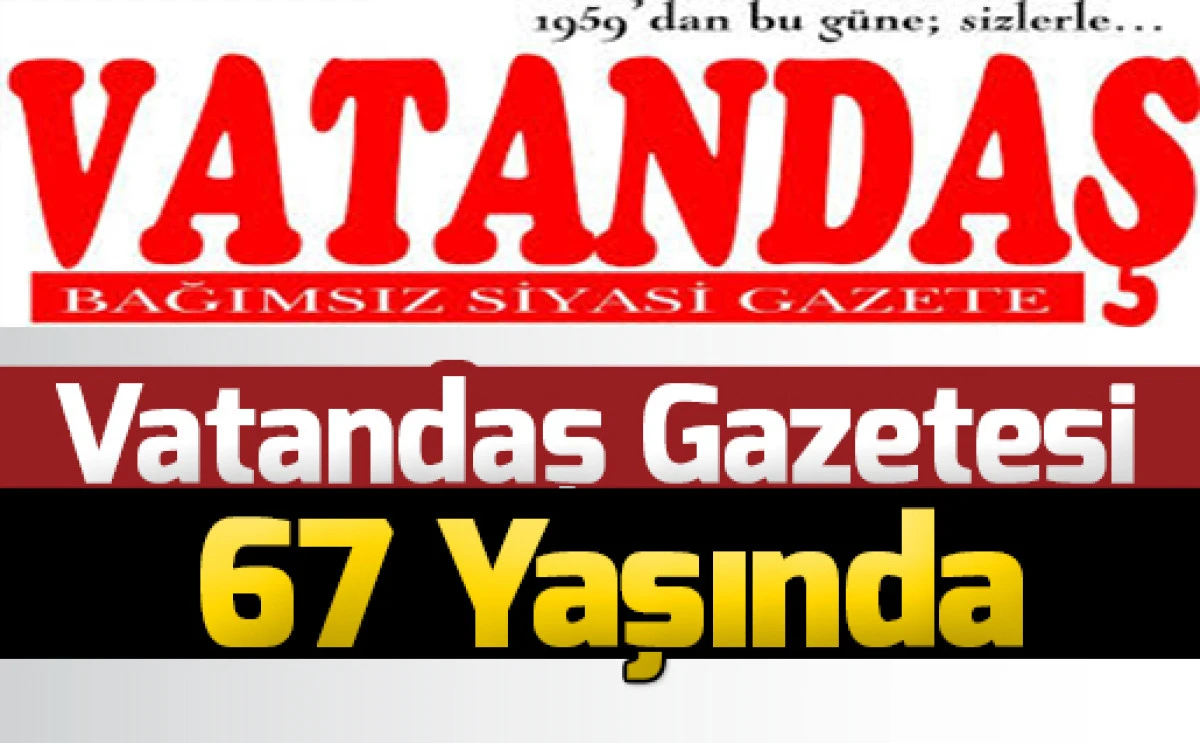 Vatandaş Gazetesi 67 Yaşında