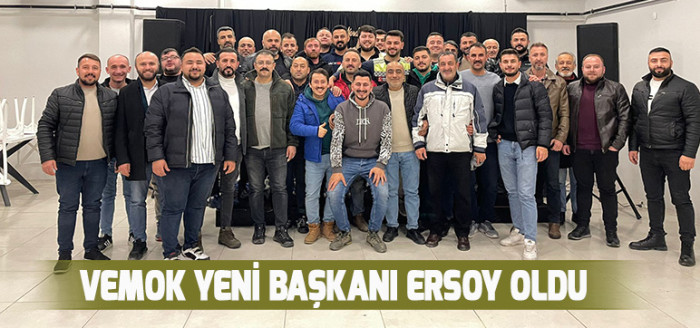 VEMOK YENİ BAŞKANI ERSOY OLDU