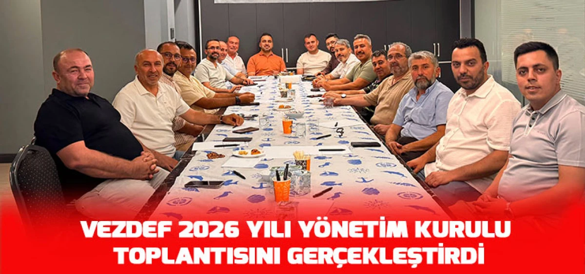 VEZDEF 2026 Yılı Y&ouml;netim Kurulu Toplantısını Ger&ccedil;ekleştirdi