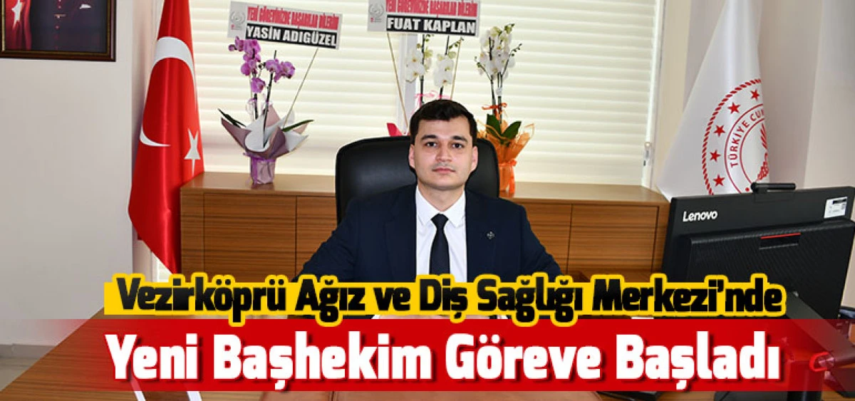 Vezirk&ouml;pr&uuml; Ağız ve Diş Sağlığı Merkezi&rsquo;nde Yeni Başhekim G&ouml;reve Başladı