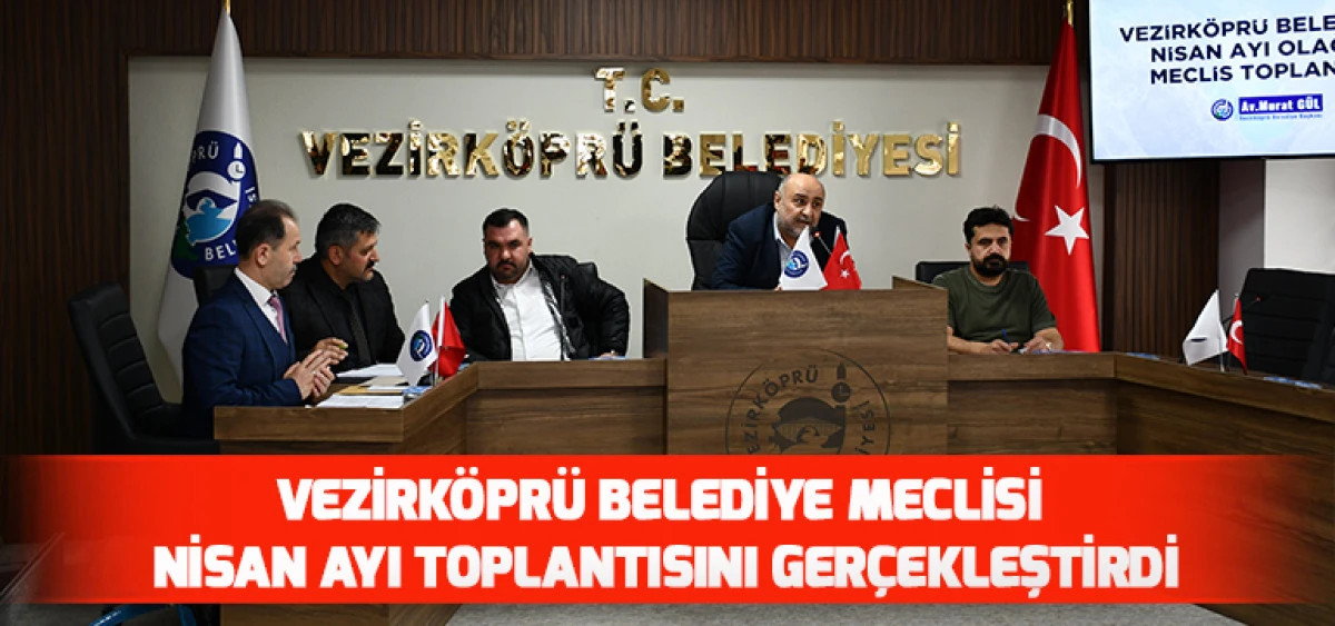 Vezirk&ouml;pr&uuml; Belediye Meclisi Nisan Ayı Toplantısını Ger&ccedil;ekleştirdi