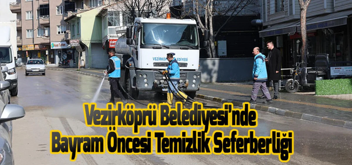Vezirk&ouml;pr&uuml; Belediyesi&rsquo;nde Bayram &Ouml;ncesi Temizlik Seferberliği
