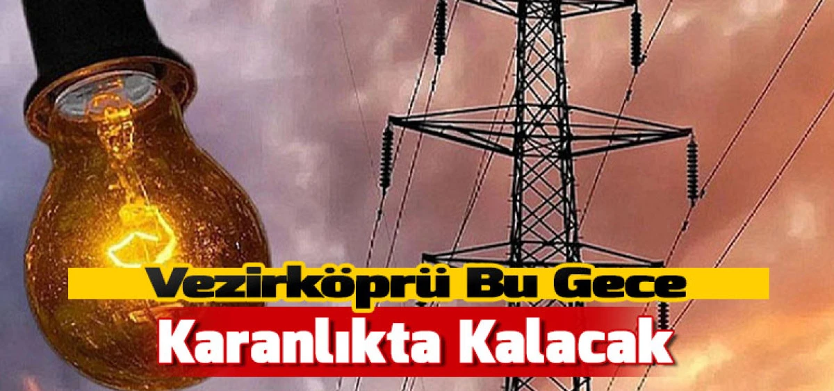 Vezirköprü Bu Gece Karanlıkta Kalacak