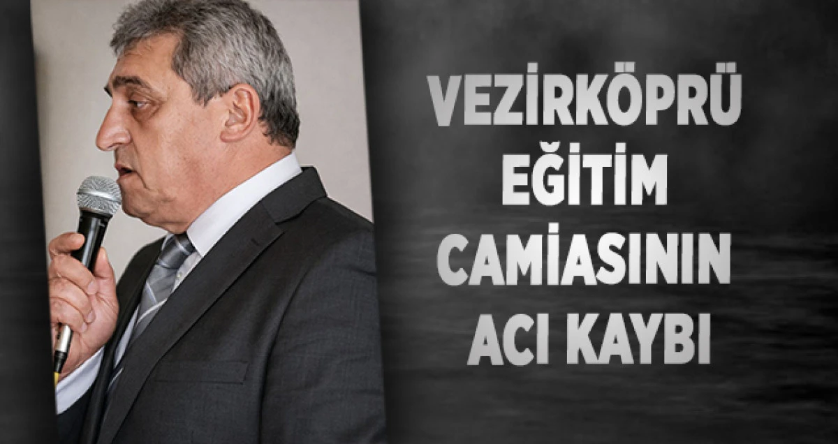 Vezirk&ouml;pr&uuml; Eğitim Camiasının Acı Kaybı