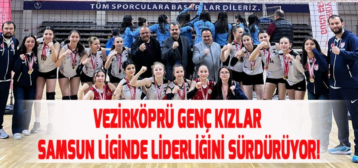 VEZİRKÖPRÜ GENÇ KIZLAR SAMSUN LİGİNDE LİDERLİĞİNİ SÜRDÜRÜYOR!