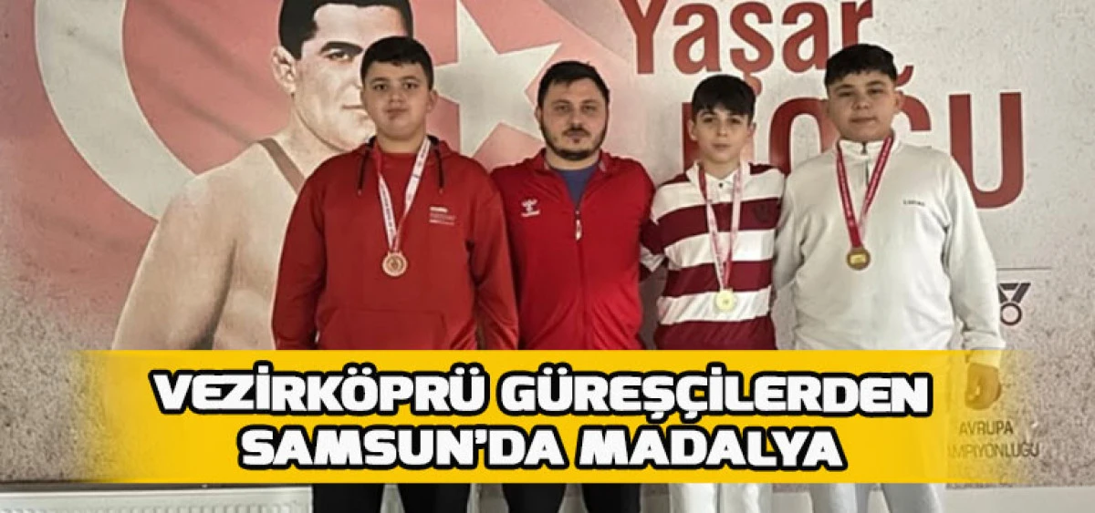 Vezirk&ouml;pr&uuml; G&uuml;reş&ccedil;ilerden Samsun&rsquo;da Madalya