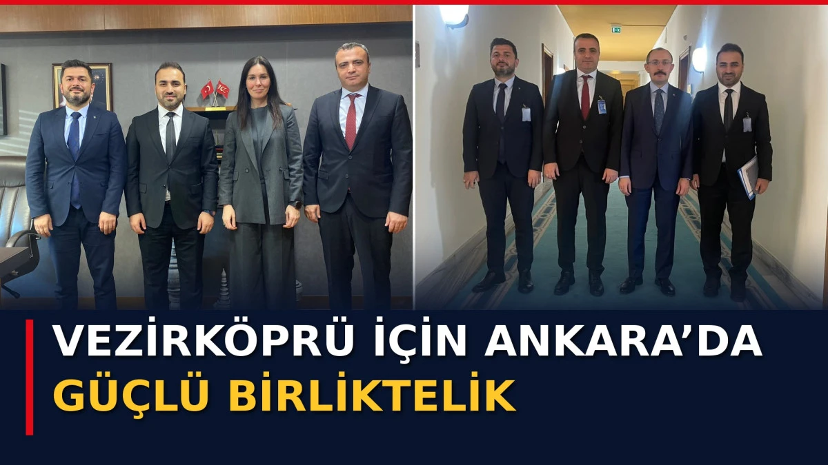 Vezirk&ouml;pr&uuml; İ&ccedil;in Ankara&rsquo;da G&uuml;&ccedil;l&uuml; Birliktelik