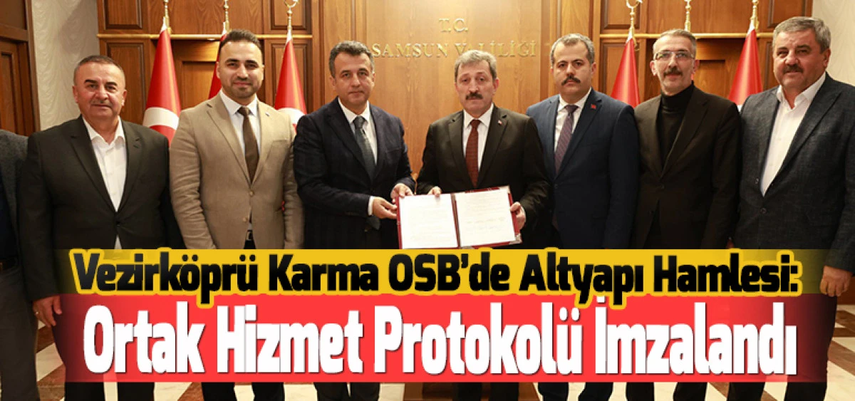 Vezirköprü Karma OSB’de Altyapı Hamlesi: Ortak Hizmet Protokolü İmzalandı