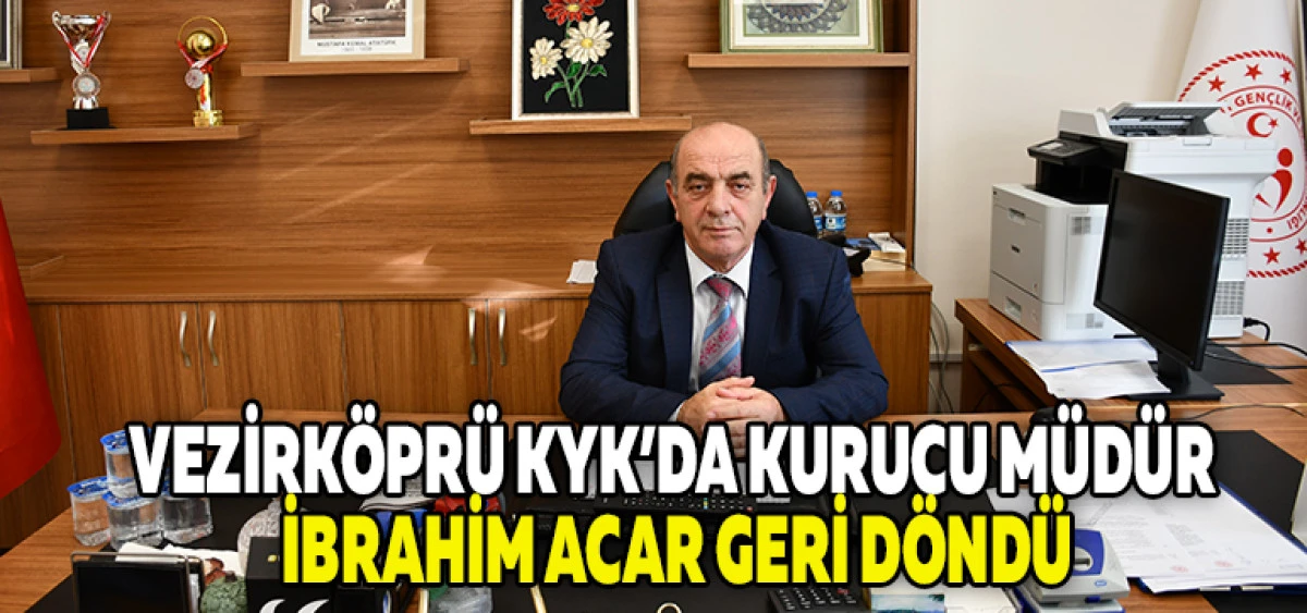 Vezirköprü KYK’da Kurucu Müdür İbrahim Acar Geri Döndü