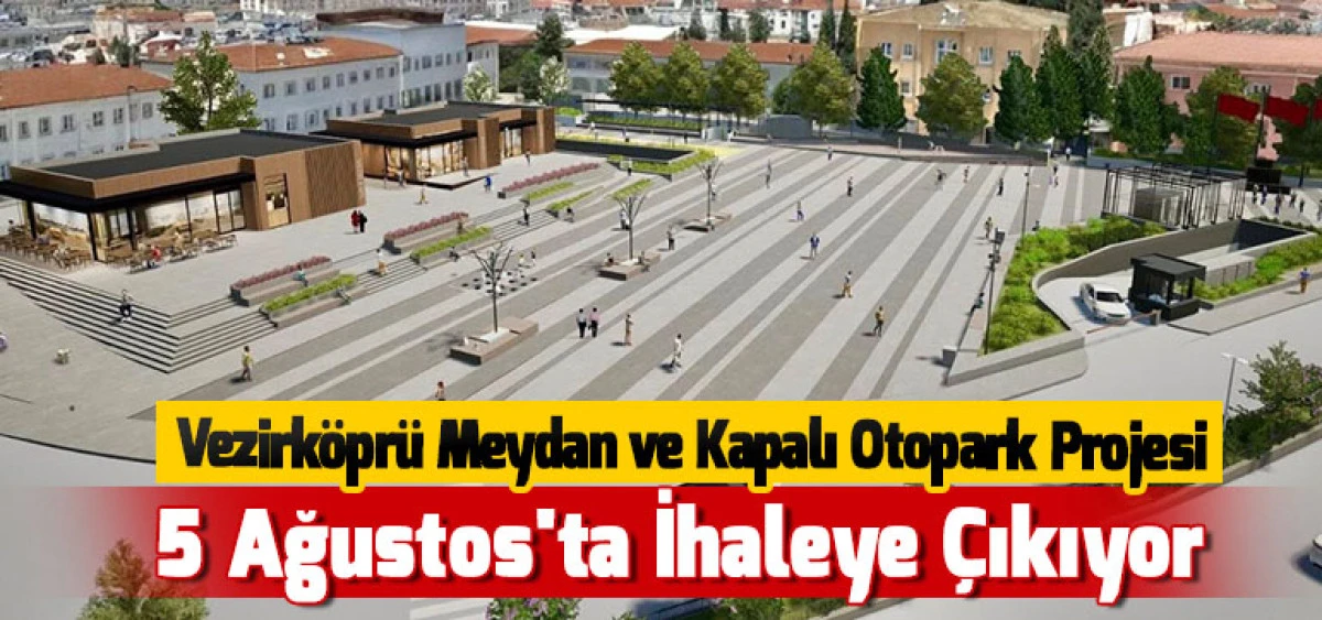 Vezirk&ouml;pr&uuml; Meydan ve Kapalı Otopark Projesi 5 Ağustos'ta İhaleye &Ccedil;ıkıyor