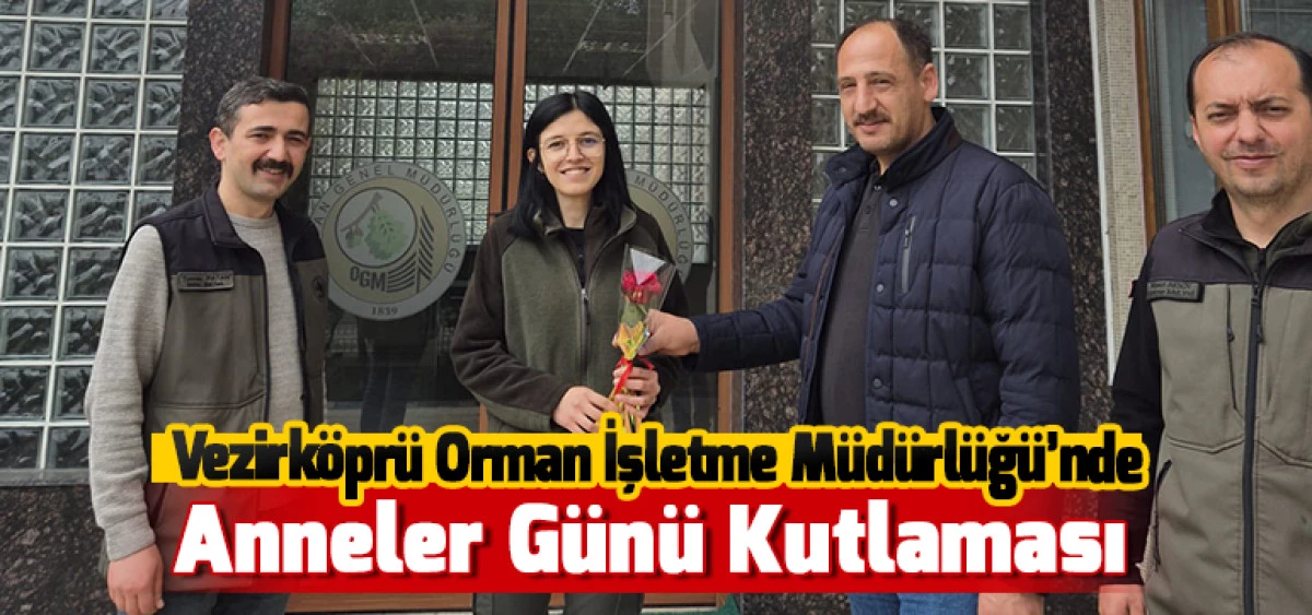 Vezirk&ouml;pr&uuml; Orman İşletme M&uuml;d&uuml;rl&uuml;ğ&uuml;&rsquo;nde Anneler G&uuml;n&uuml; Kutlaması