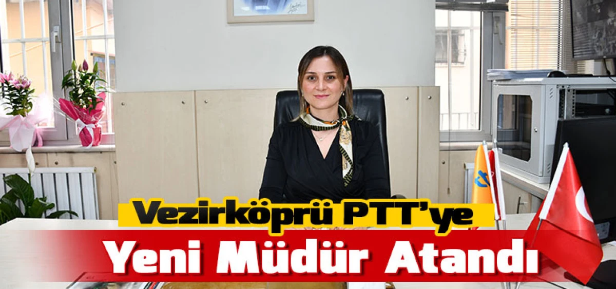 Vezirk&ouml;pr&uuml; PTT&rsquo;ye Yeni M&uuml;d&uuml;r Atandı