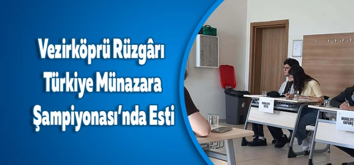 Vezirk&ouml;pr&uuml; R&uuml;zg&acirc;rı T&uuml;rkiye M&uuml;nazara Şampiyonası&rsquo;nda Esti