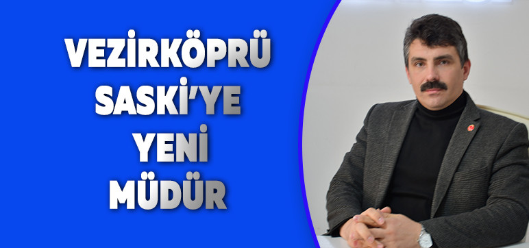 VEZİRKÖPRÜ SASKİ’YE YENİ MÜDÜR              