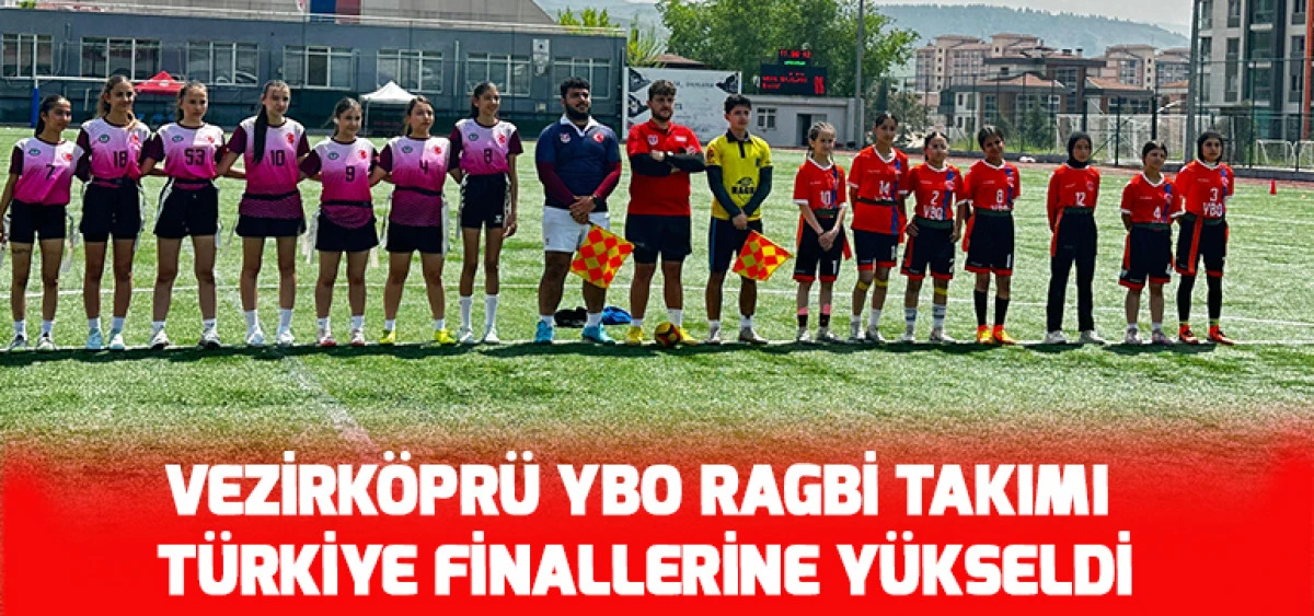 Vezirk&ouml;pr&uuml; YBO Ragbi Takımı T&uuml;rkiye Finallerine Y&uuml;kseldi