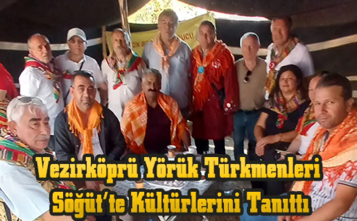Vezirk&ouml;pr&uuml; Y&ouml;r&uuml;k T&uuml;rkmenleri S&ouml;ğ&uuml;t&rsquo;te K&uuml;lt&uuml;rlerini Tanıttı