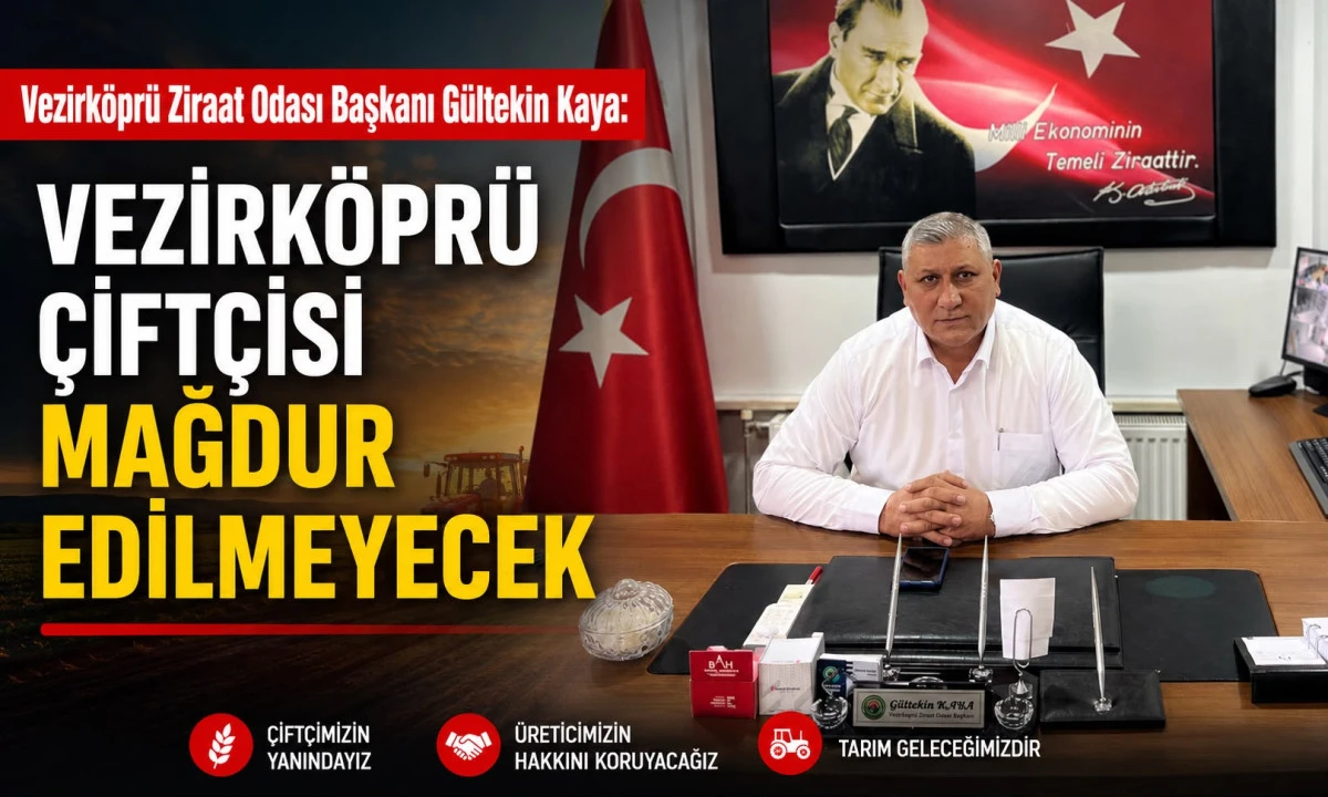 Vezirk&ouml;pr&uuml; Ziraat Odası Başkanı G&uuml;ltekin Kaya: "Vezirk&ouml;pr&uuml; &Ccedil;ift&ccedil;isi Mağdur Edilmeyecek"