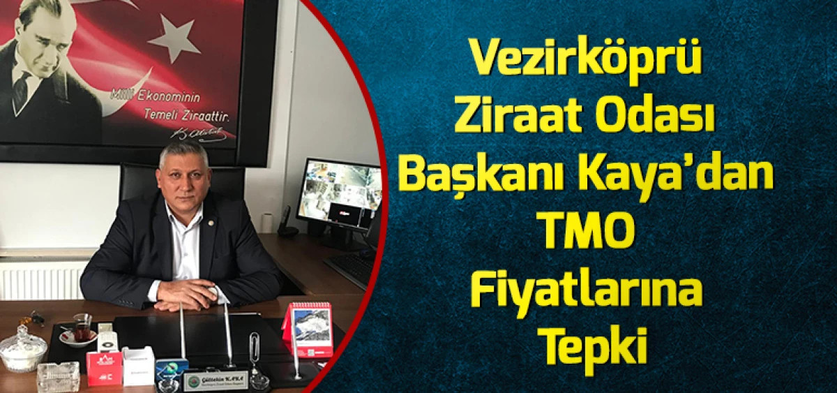 Vezirk&ouml;pr&uuml; Ziraat Odası Başkanı Kaya&rsquo;dan TMO Fiyatlarına Tepki