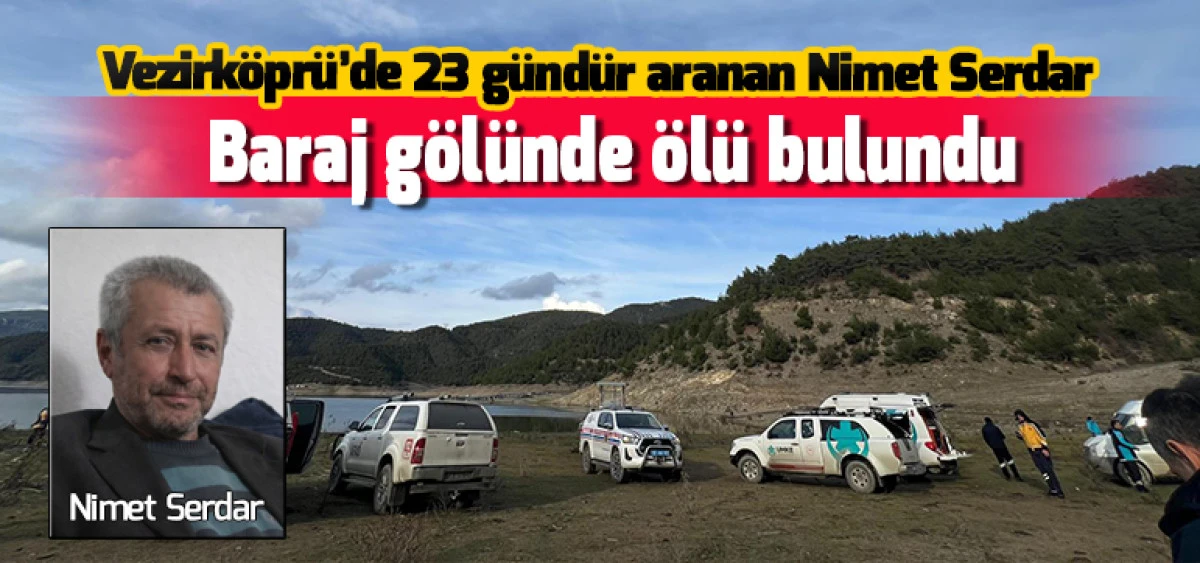 Vezirk&ouml;pr&uuml;&rsquo;de 23 g&uuml;nd&uuml;r aranan Nimet Serdar Baraj g&ouml;l&uuml;nde &ouml;l&uuml; bulundu