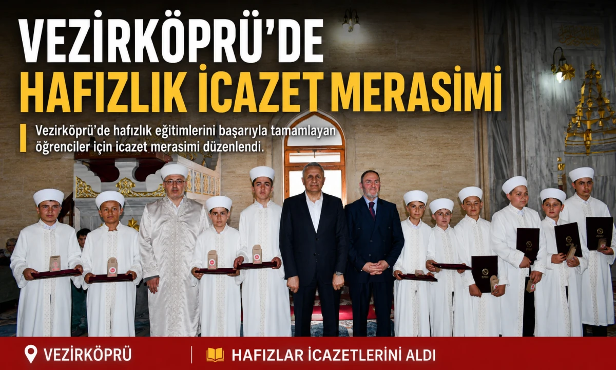 Vezirk&ouml;pr&uuml;&rsquo;de 23 Hafız İ&ccedil;in İcazet Merasimi D&uuml;zenlendi