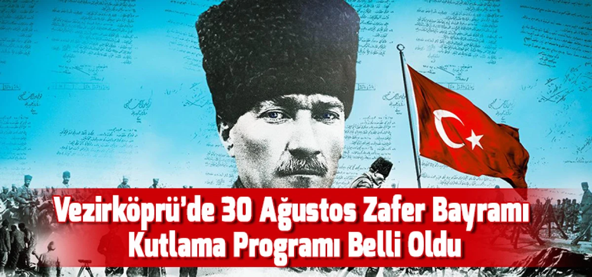 Vezirk&ouml;pr&uuml;&rsquo;de 30 Ağustos Zafer Bayramı Kutlama Programı Belli Oldu